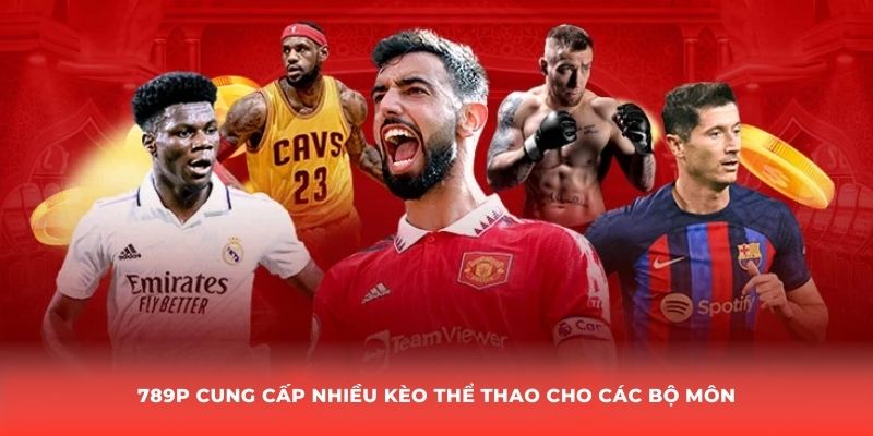 789P cung cấp nhiều kèo thể thao cho các bộ môn