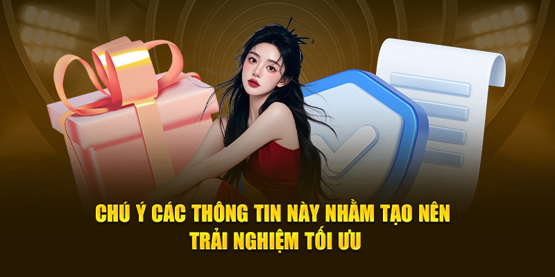 Chú ý các thông tin này nhằm tạo nên trải nghiệm tối ưu