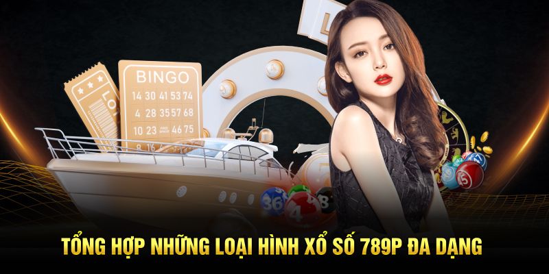 Tổng hợp những loại hình xổ số 789P đa dạng